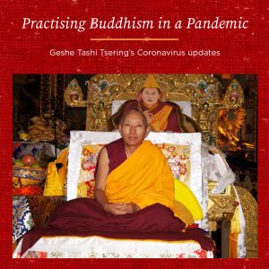 Practising Buddhism in a Pandemic – Geshe Tashi Tsering’s Coronavirus Update 16th July