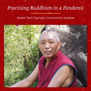 Practising Buddhism in a Pandemic – Geshe Tashi Tsering’s Coronavirus Update 22nd July